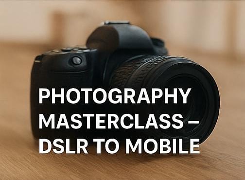 Photography Masterclass – DSLR to Mobile