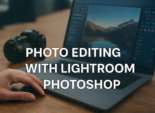Photo Editing with Lightroom & Photoshop
